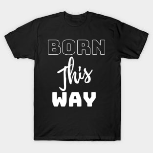 born this way T-Shirt